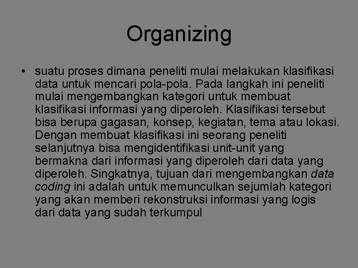 Organizing • suatu proses dimana peneliti mulai melakukan klasifikasi data untuk mencari pola-pola. Pada Organizing • suatu proses dimana peneliti mulai melakukan klasifikasi data untuk mencari pola-pola. Pada