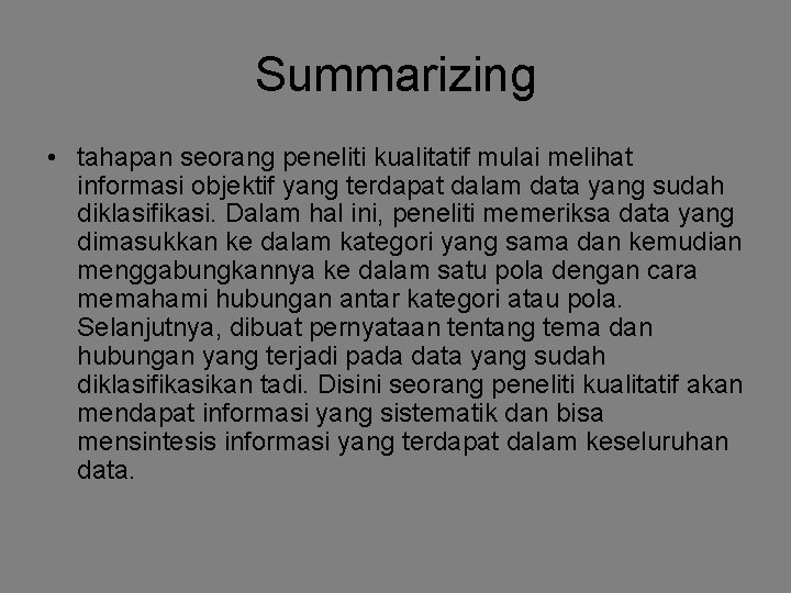 Summarizing • tahapan seorang peneliti kualitatif mulai melihat informasi objektif yang terdapat dalam data Summarizing • tahapan seorang peneliti kualitatif mulai melihat informasi objektif yang terdapat dalam data