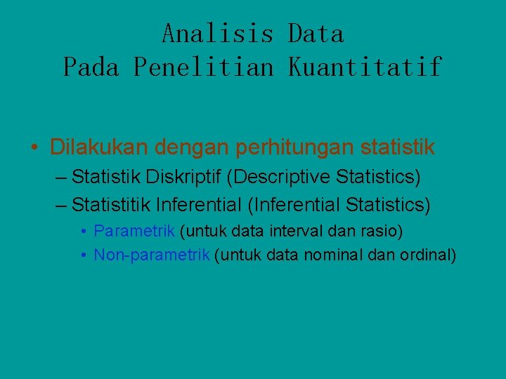 Analisis Data Pada Penelitian Kuantitatif • Dilakukan dengan perhitungan statistik – Statistik Diskriptif (Descriptive Analisis Data Pada Penelitian Kuantitatif • Dilakukan dengan perhitungan statistik – Statistik Diskriptif (Descriptive