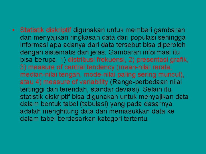 • Statistik diskriptif digunakan untuk memberi gambaran dan menyajikan ringkasan data dari populasi • Statistik diskriptif digunakan untuk memberi gambaran dan menyajikan ringkasan data dari populasi