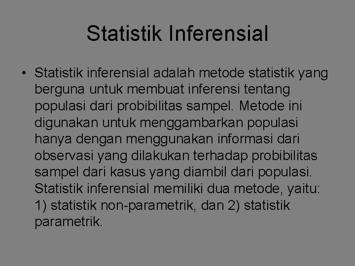 Statistik Inferensial • Statistik inferensial adalah metode statistik yang berguna untuk membuat inferensi tentang Statistik Inferensial • Statistik inferensial adalah metode statistik yang berguna untuk membuat inferensi tentang