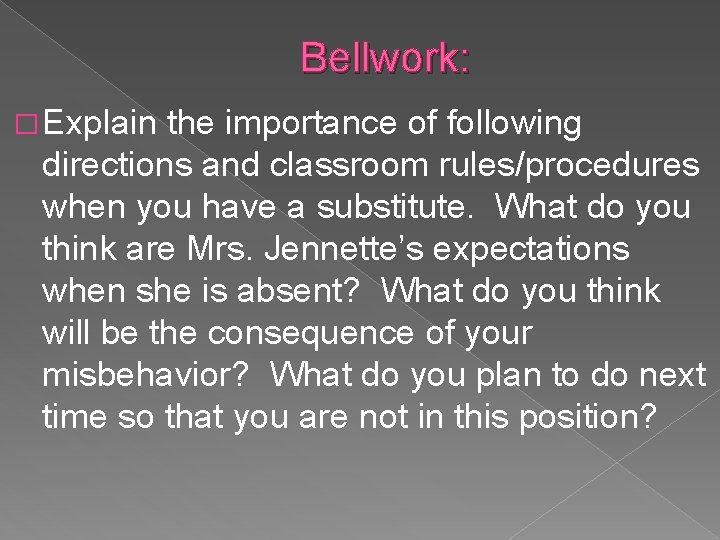 Bellwork: � Explain the importance of following directions and classroom rules/procedures when you have