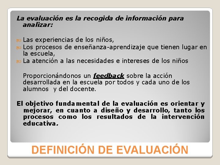 La evaluación es la recogida de información para analizar: Las Los experiencias de los