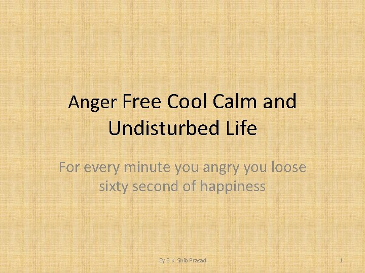 Anger Free Cool Calm and Undisturbed Life For every minute you angry you loose