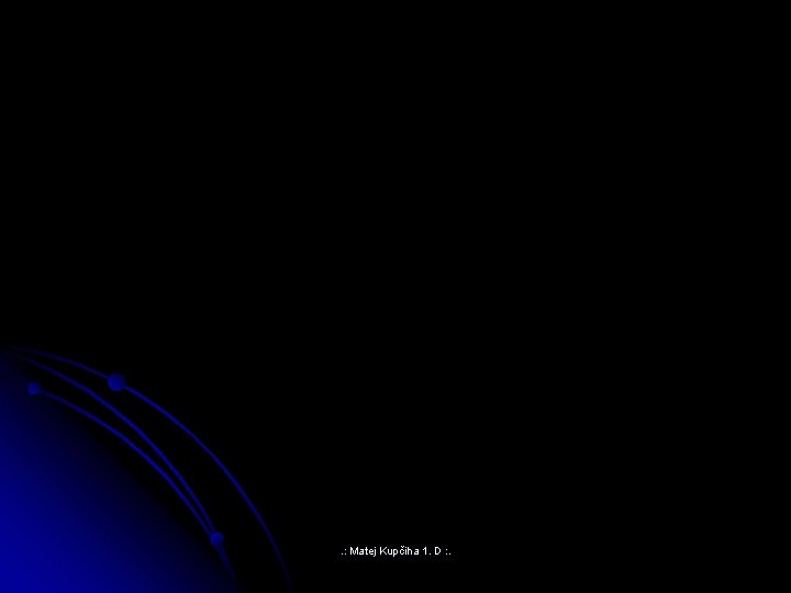 . : Matej Kupčiha 1. D : . . : Matej Kupčiha 1. D : .