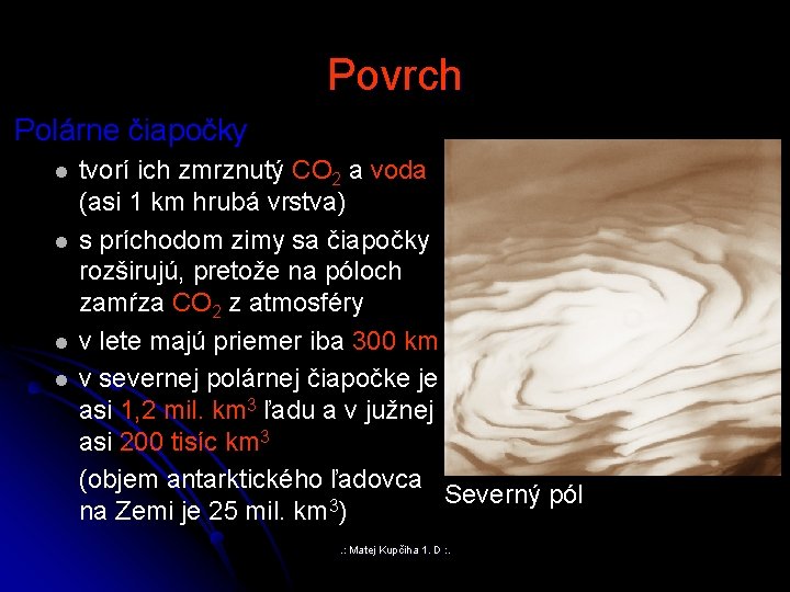 Povrch Polárne čiapočky l l tvorí ich zmrznutý CO 2 a voda (asi 1