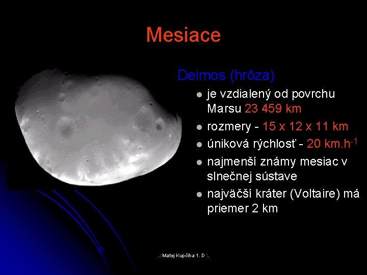 Mesiace Deimos (hrôza) l l l je vzdialený od povrchu Marsu 23 459 km