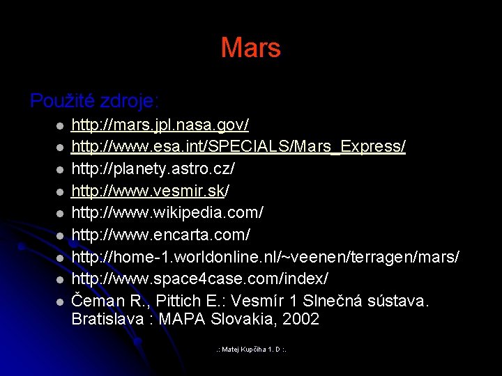 Mars Použité zdroje: l l l l l http: //mars. jpl. nasa. gov/ http: Mars Použité zdroje: l l l l l http: //mars. jpl. nasa. gov/ http:
