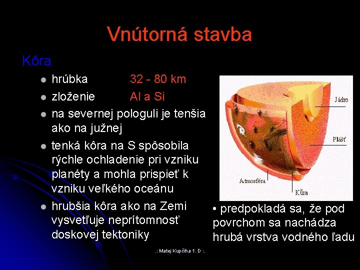 Vnútorná stavba Kôra l l l hrúbka 32 - 80 km zloženie Al a Vnútorná stavba Kôra l l l hrúbka 32 - 80 km zloženie Al a