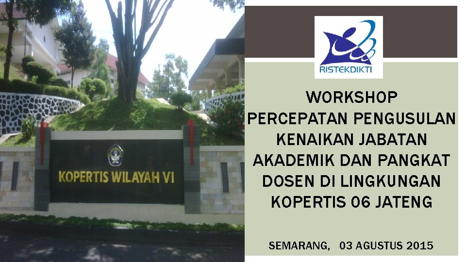 WORKSHOP PERCEPATAN PENGUSULAN KENAIKAN JABATAN AKADEMIK DAN PANGKAT DOSEN DI LINGKUNGAN KOPERTIS 06 JATENG