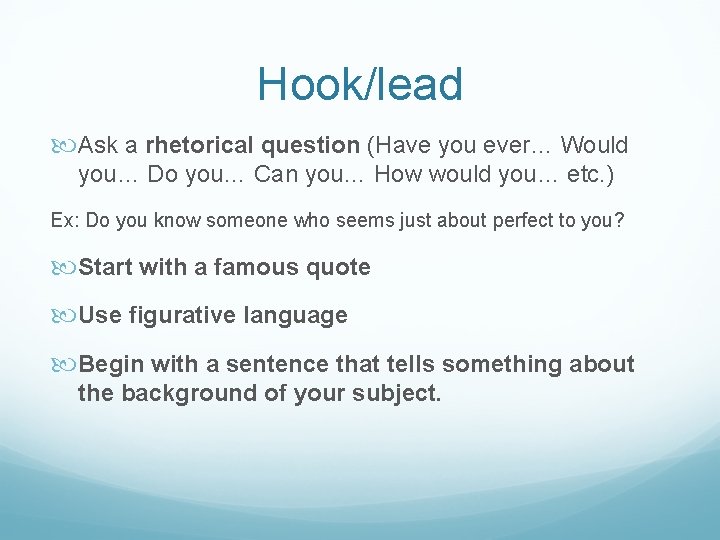 Hook/lead Ask a rhetorical question (Have you ever… Would you… Do you… Can you…