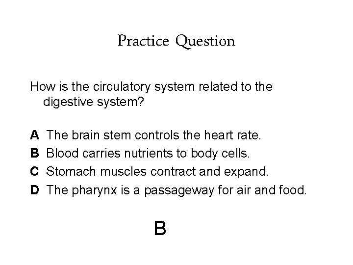 Practice Question How is the circulatory system related to the digestive system? A B