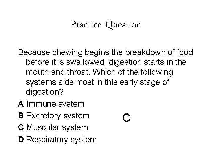 Practice Question Because chewing begins the breakdown of food before it is swallowed, digestion