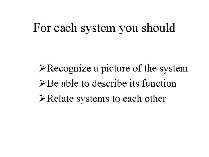 For each system you should ØRecognize a picture of the system ØBe able to