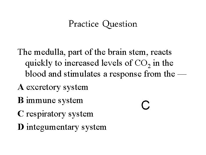 Practice Question The medulla, part of the brain stem, reacts quickly to increased levels