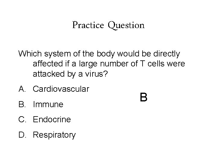 Practice Question Which system of the body would be directly affected if a large