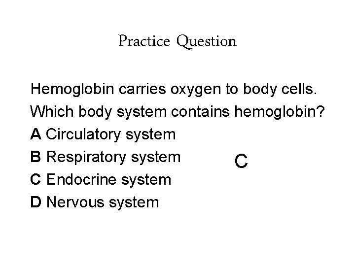 Practice Question Hemoglobin carries oxygen to body cells. Which body system contains hemoglobin? A