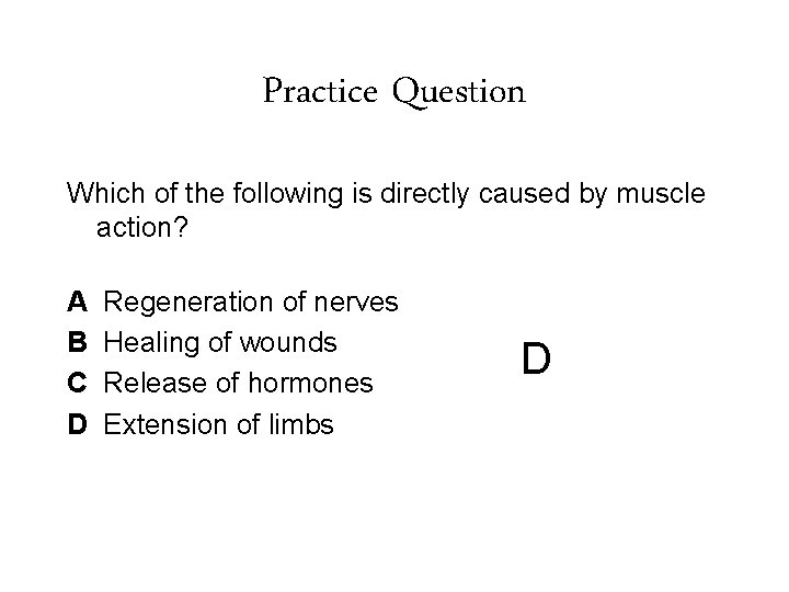 Practice Question Which of the following is directly caused by muscle action? A B