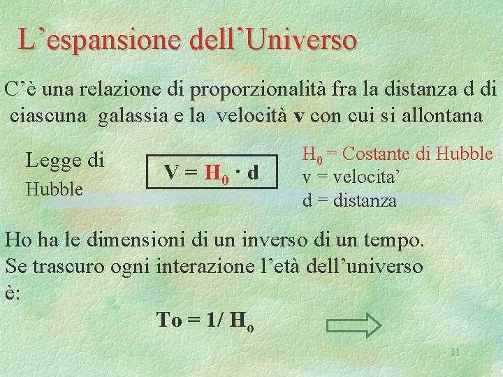 L’espansione dell’Universo C’è una relazione di proporzionalità fra la distanza d di ciascuna galassia