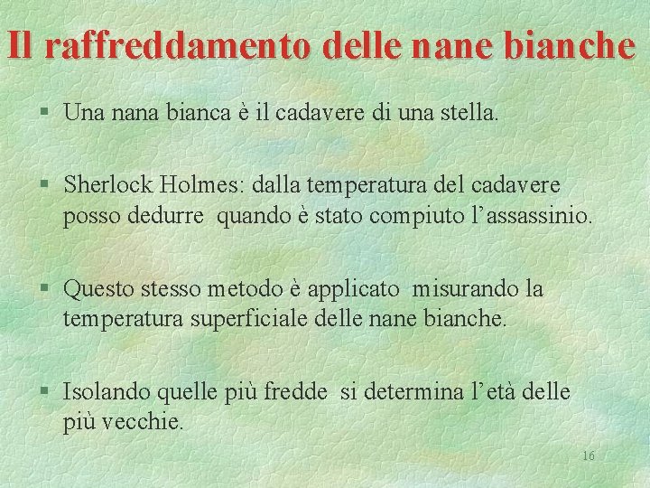 Il raffreddamento delle nane bianche § Una nana bianca è il cadavere di una
