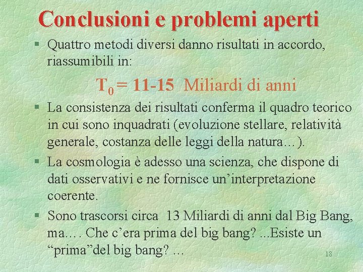 Conclusioni e problemi aperti § Quattro metodi diversi danno risultati in accordo, riassumibili in: