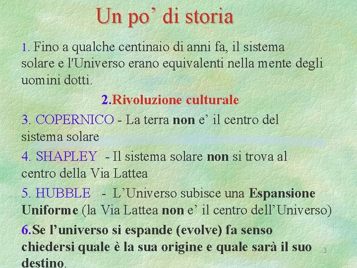 Un po’ di storia 1. Fino a qualche centinaio di anni fa, il sistema