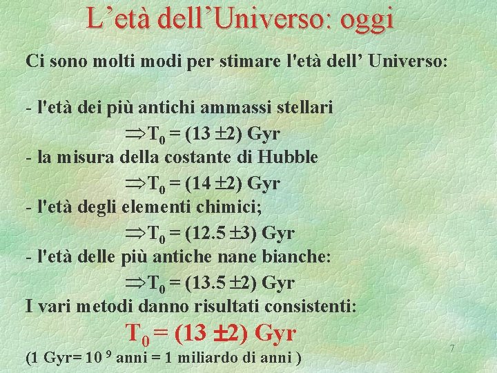 L’età dell’Universo: oggi Ci sono molti modi per stimare l'età dell’ Universo: - l'età