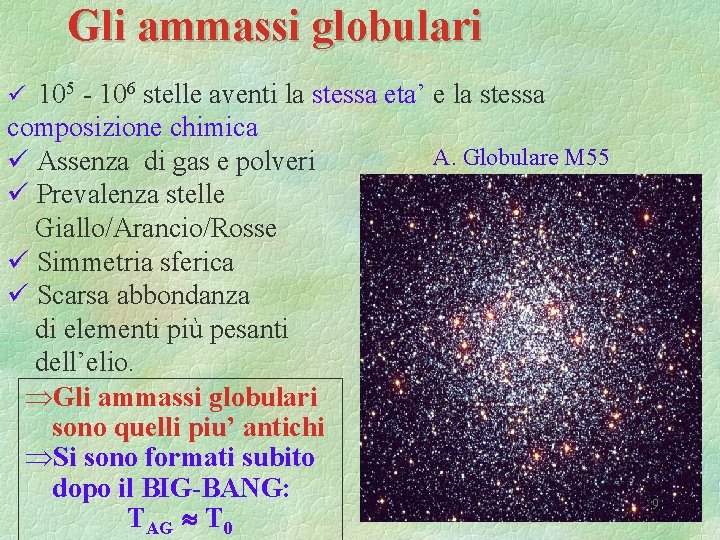 Gli ammassi globulari ü 105 - 106 stelle aventi la stessa eta’ e la