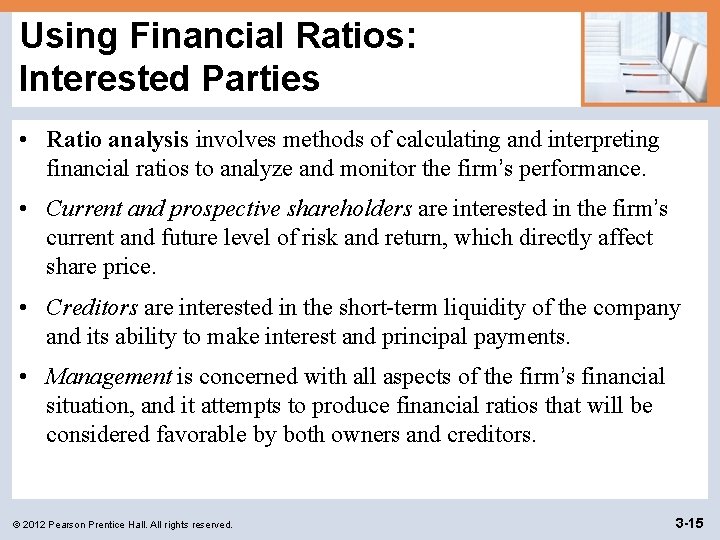 Using Financial Ratios: Interested Parties • Ratio analysis involves methods of calculating and interpreting