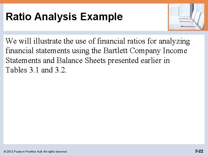 Ratio Analysis Example We will illustrate the use of financial ratios for analyzing financial