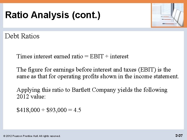 Ratio Analysis (cont. ) Debt Ratios Times interest earned ratio = EBIT ÷ interest