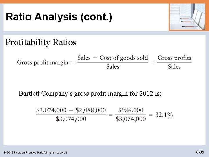 Ratio Analysis (cont. ) Profitability Ratios Bartlett Company’s gross profit margin for 2012 is: