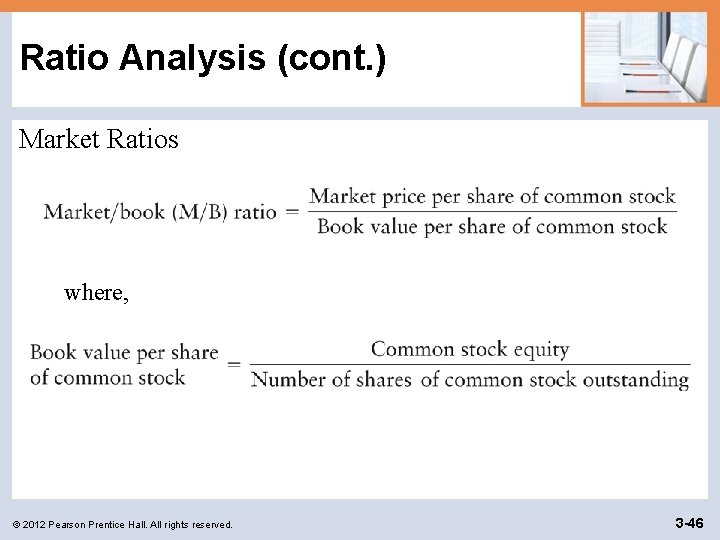 Ratio Analysis (cont. ) Market Ratios where, © 2012 Pearson Prentice Hall. All rights
