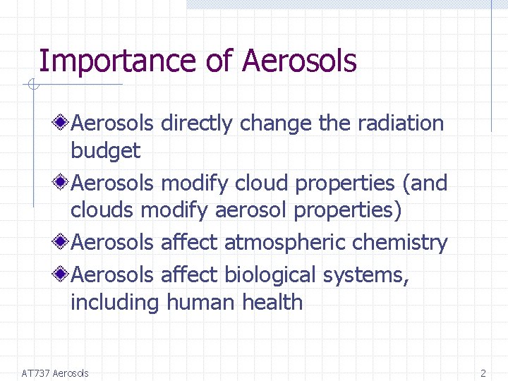 Importance of Aerosols directly change the radiation budget Aerosols modify cloud properties (and clouds