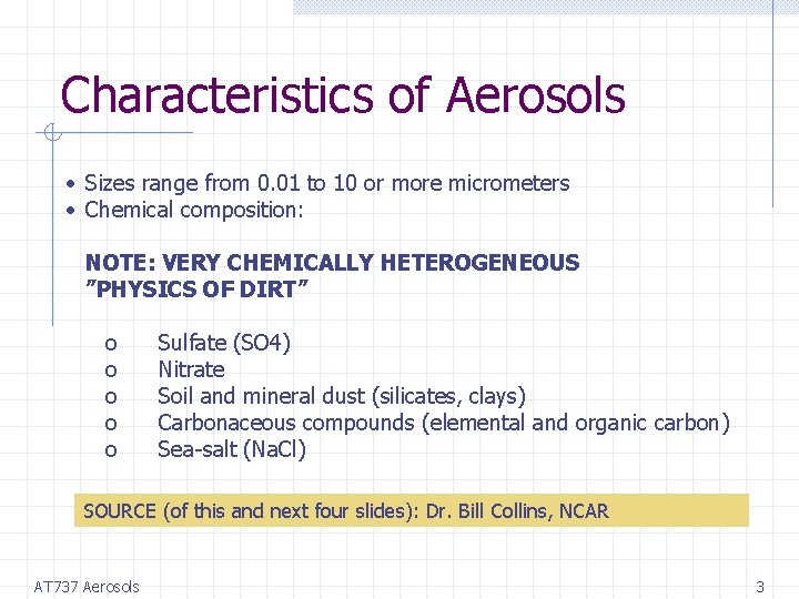 Characteristics of Aerosols • Sizes range from 0. 01 to 10 or more micrometers