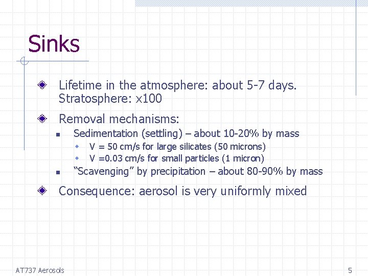 Sinks Lifetime in the atmosphere: about 5 -7 days. Stratosphere: x 100 Removal mechanisms: