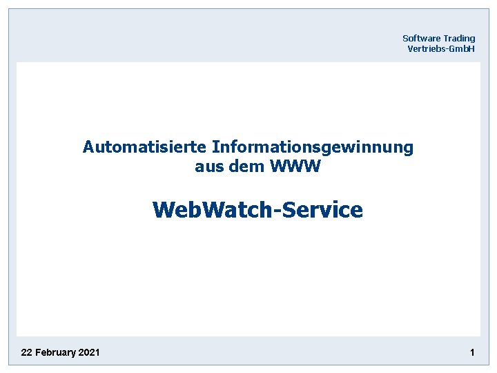  Software Trading Vertriebs-Gmb. H Automatisierte Informationsgewinnung aus dem WWW Web. Watch-Service 22 February