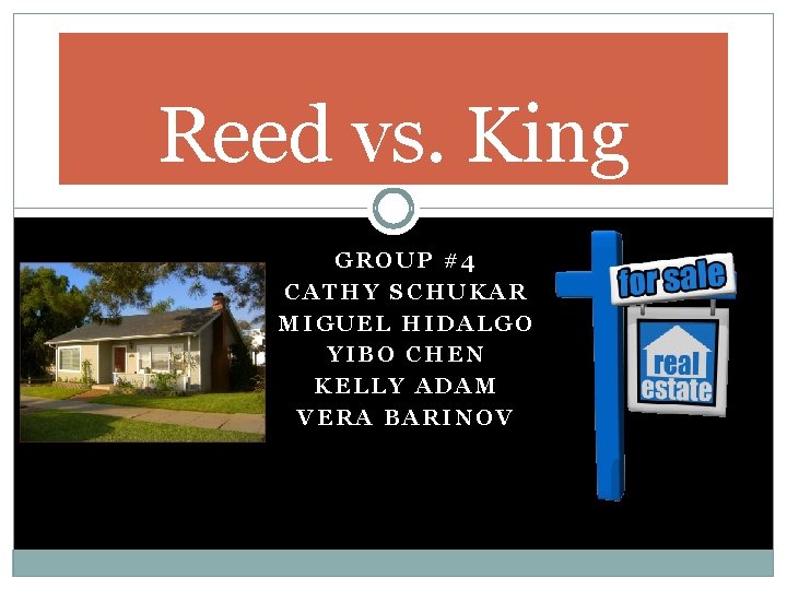 Reed vs. King GROUP #4 CATHY SCHUKAR MIGUEL HIDALGO YIBO CHEN KELLY ADAM VERA Reed vs. King GROUP #4 CATHY SCHUKAR MIGUEL HIDALGO YIBO CHEN KELLY ADAM VERA