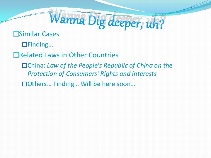 Wanna Dig deeper, uh? �Similar Cases �Finding… �Related Laws in Other Countries �China: Law Wanna Dig deeper, uh? �Similar Cases �Finding… �Related Laws in Other Countries �China: Law
