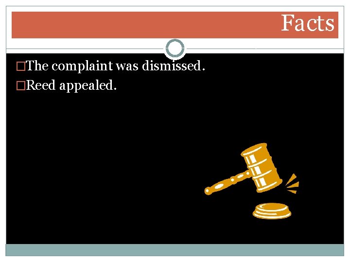 Facts �The complaint was dismissed. �Reed appealed. Facts �The complaint was dismissed. �Reed appealed.