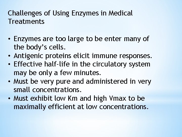 Challenges of Using Enzymes in Medical Treatments • Enzymes are too large to be