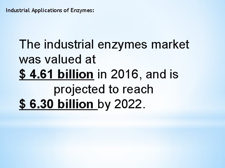 Industrial Applications of Enzymes: The industrial enzymes market was valued at $ 4. 61