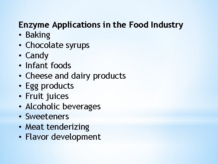 Enzyme Applications in the Food Industry • Baking • Chocolate syrups • Candy •