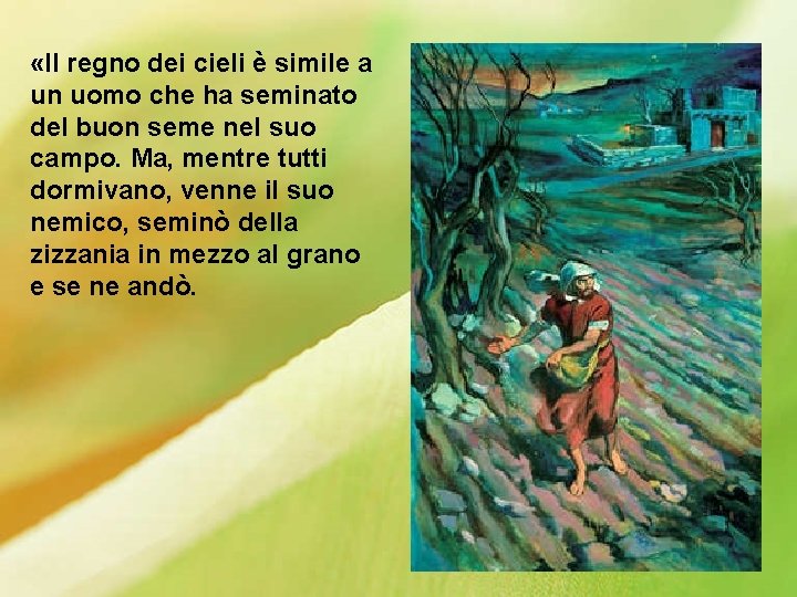  «Il regno dei cieli è simile a un uomo che ha seminato del