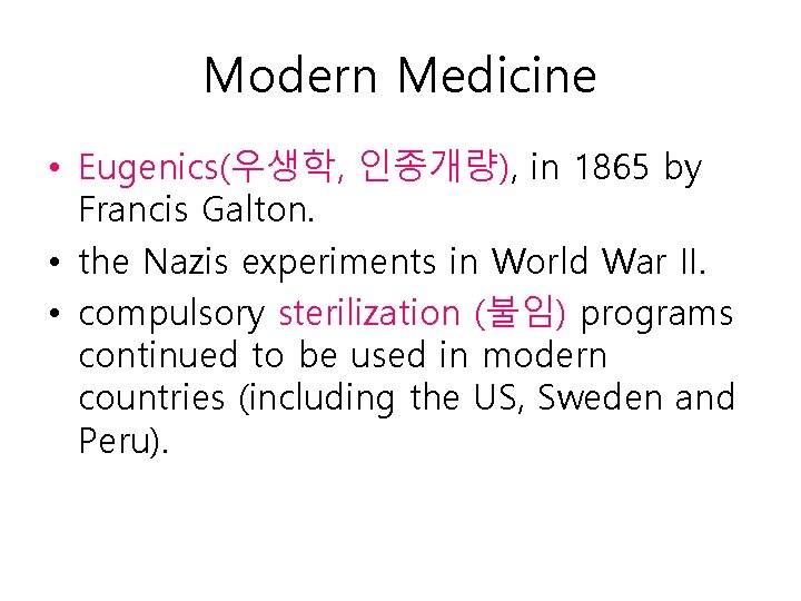 Modern Medicine • Eugenics(우생학, 인종개량), in 1865 by Francis Galton. • the Nazis experiments