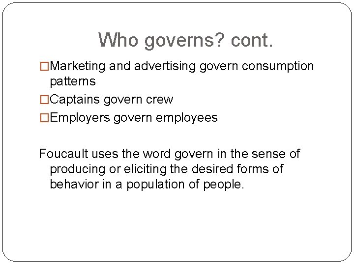 Who governs? cont. �Marketing and advertising govern consumption patterns �Captains govern crew �Employers govern Who governs? cont. �Marketing and advertising govern consumption patterns �Captains govern crew �Employers govern