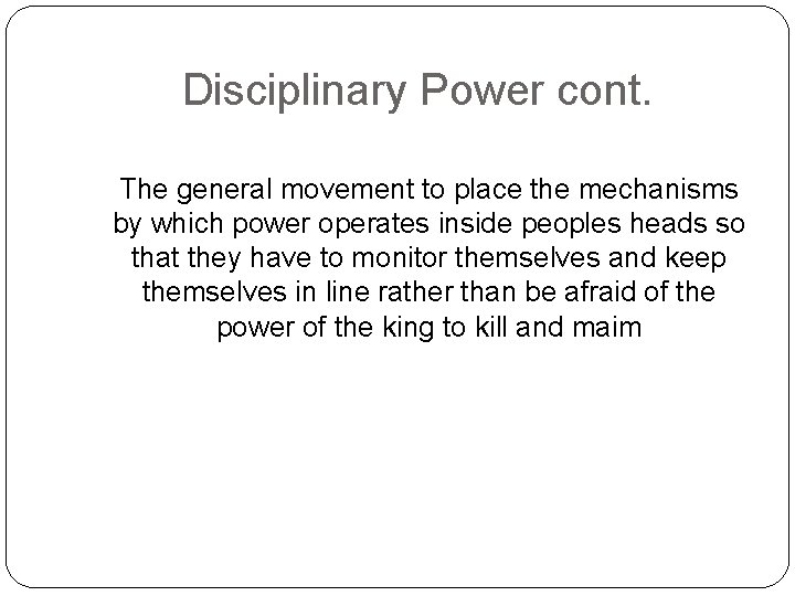 Disciplinary Power cont. The general movement to place the mechanisms by which power operates Disciplinary Power cont. The general movement to place the mechanisms by which power operates