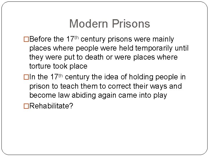 Modern Prisons �Before the 17 th century prisons were mainly places where people were Modern Prisons �Before the 17 th century prisons were mainly places where people were