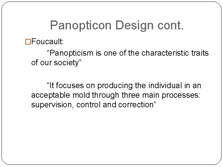Panopticon Design cont. �Foucault: “Panopticism is one of the characteristic traits of our society” Panopticon Design cont. �Foucault: “Panopticism is one of the characteristic traits of our society”