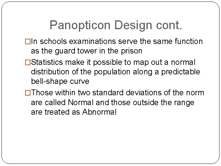 Panopticon Design cont. �In schools examinations serve the same function as the guard tower Panopticon Design cont. �In schools examinations serve the same function as the guard tower